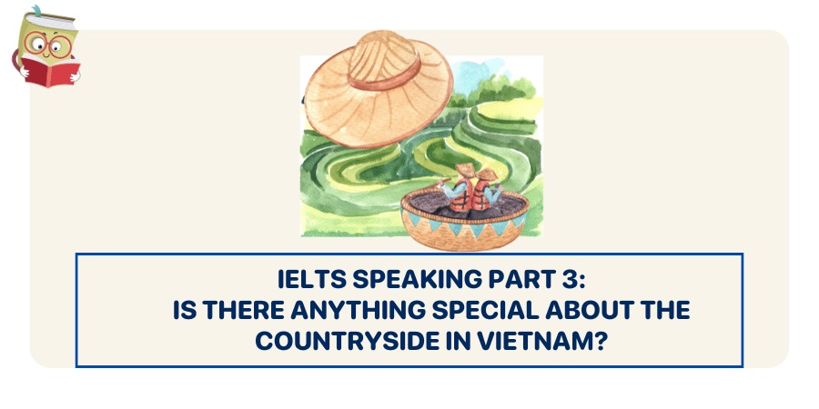Bài mẫu IELTS Speaking Part 3 topic: Describe a place in a village you visited