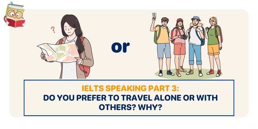 Bài mẫu IELTS Speaking Part 3 topic: Describe a place you would like to visit